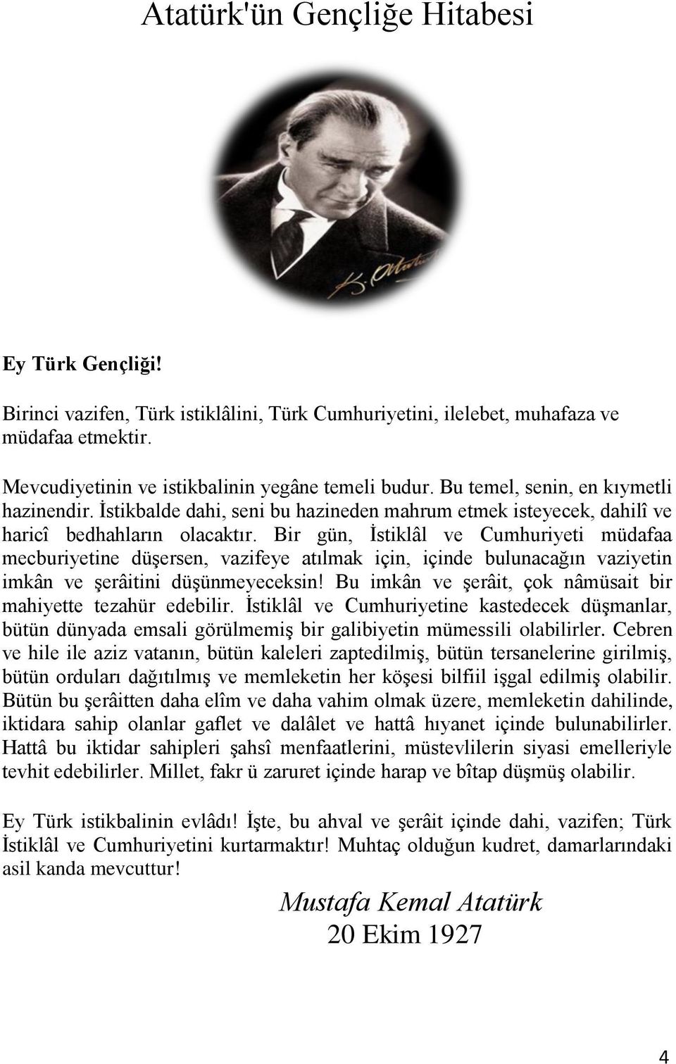 Bir gün, İstiklâl ve Cumhuriyeti müdafaa mecburiyetine düşersen, vazifeye atılmak için, içinde bulunacağın vaziyetin imkân ve şerâitini düşünmeyeceksin!