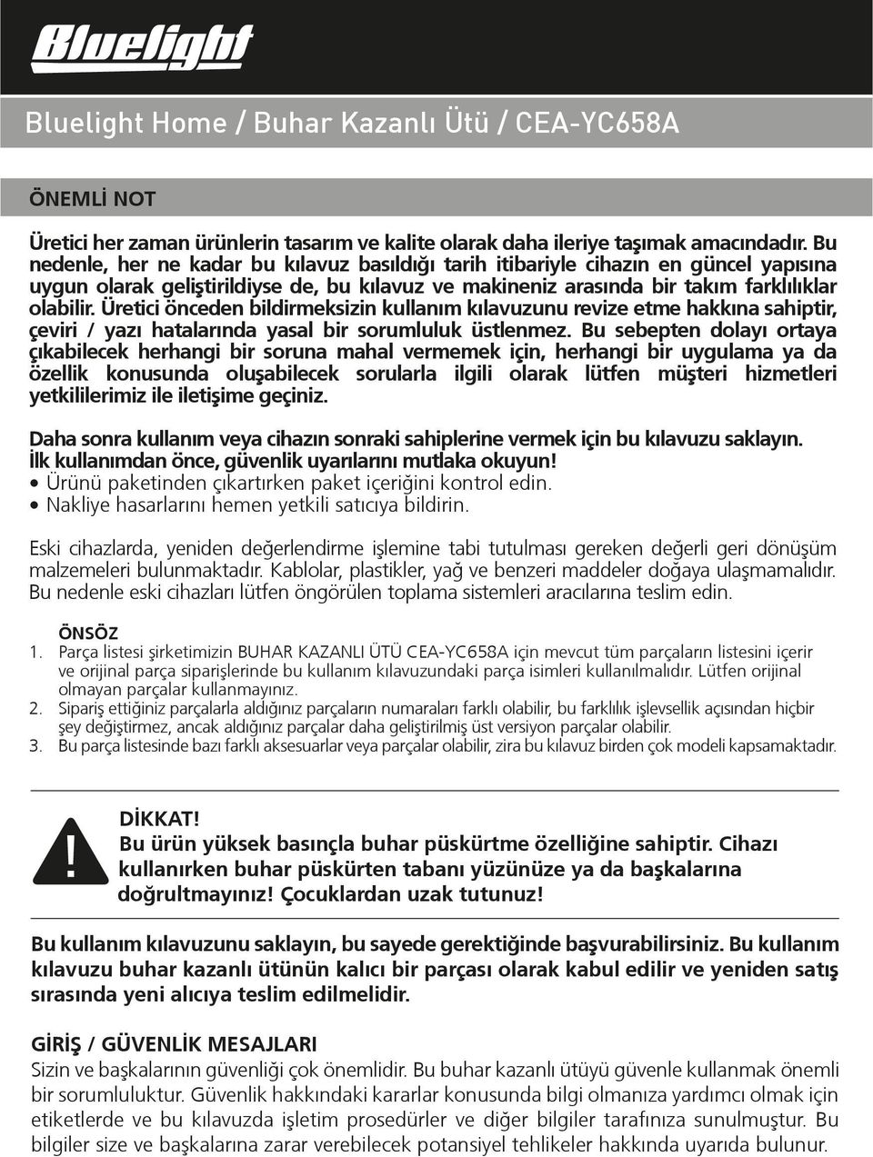 Üretici önceden bildirmeksizin kullanım kılavuzunu revize etme hakkına sahiptir, çeviri / yazı hatalarında yasal bir sorumluluk üstlenmez.