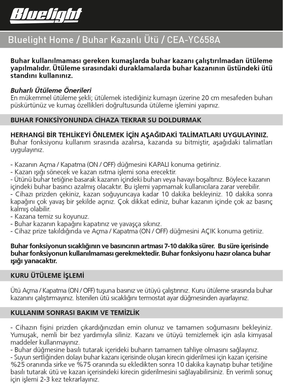 BUHAR FONKSİYONUNDA CİHAZA TEKRAR SU DOLDURMAK HERHANGİ BİR TEHLİKEYİ ÖNLEMEK İÇİN AªAĞIDAKİ TALİMATLARI UYGULAYINIZ.