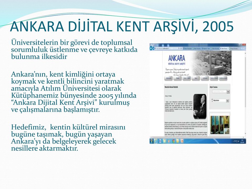Üniversitesi olarak Kütüphanemiz bünyesinde 2005 yılında Ankara Dijital Kent Arşivi kurulmuş ve çalışmalarına