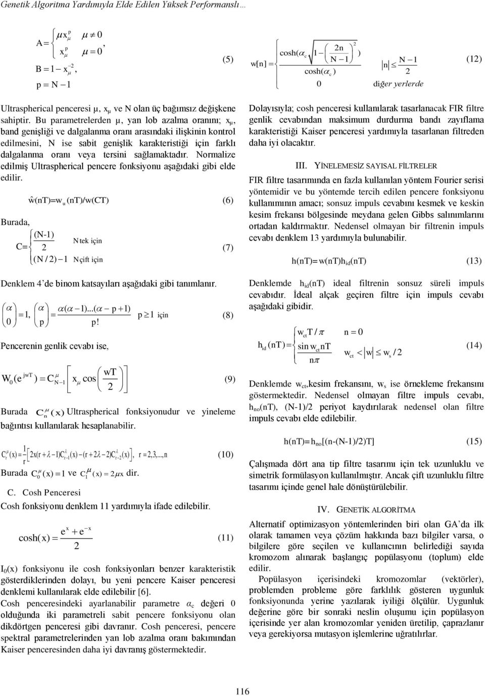 Bu parametrelerden µ, yan lob azalma oranını; x µ, band genişliği ve dalgalanma oranı arasındaki ilişkinin kontrol edilmesini, N ise sabit genişlik karakteristiği için farklı dalgalanma oranı veya