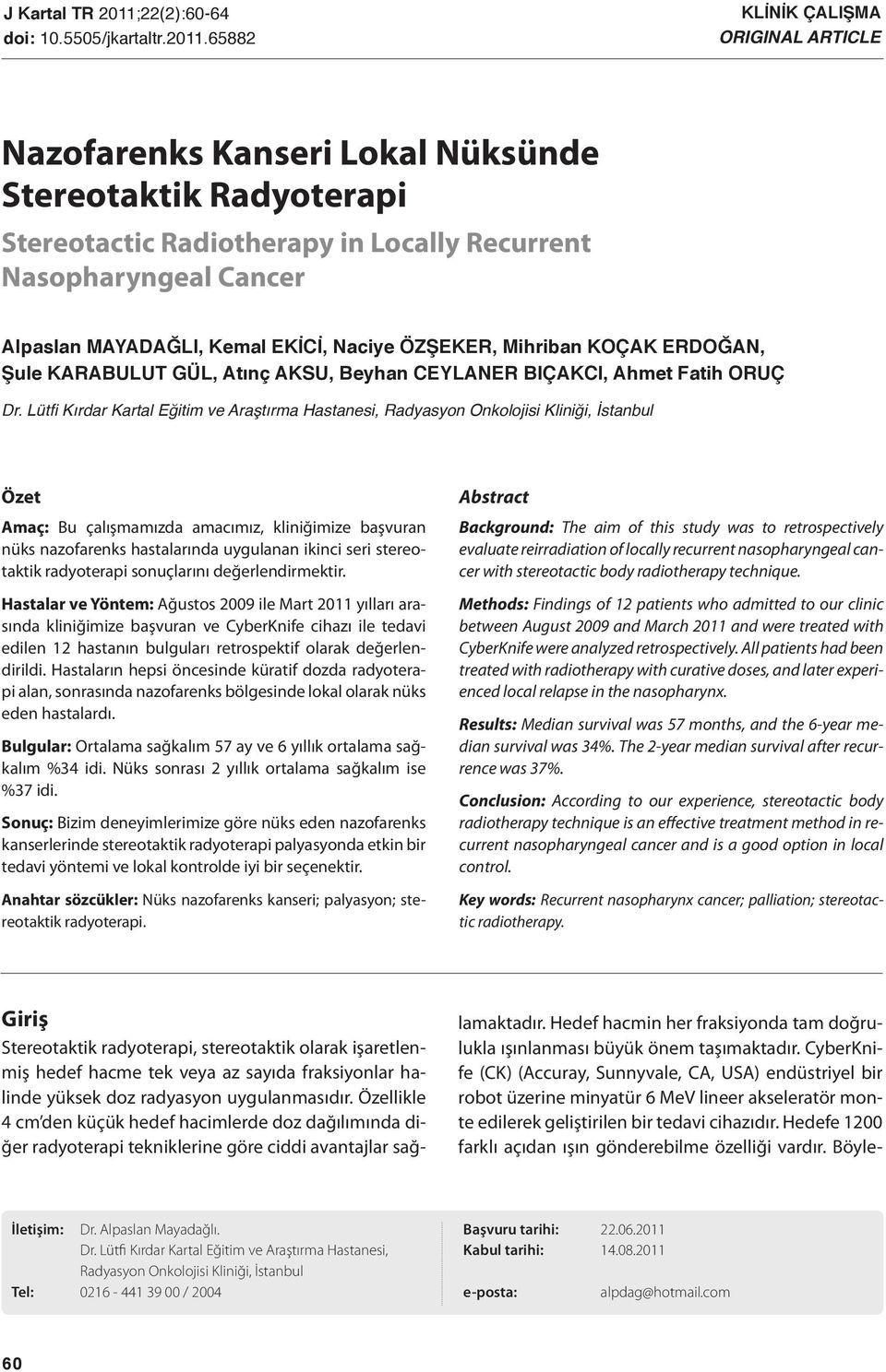 65882 KLİNİK ÇALIŞMA ORIGINAL ARTICLE Nazofarenks Kanseri Lokal Nüksünde Stereotaktik Radyoterapi Stereotactic Radiotherapy in Locally Recurrent Nasopharyngeal Cancer Alpaslan MAYADAĞLI, Kemal EKİCİ,