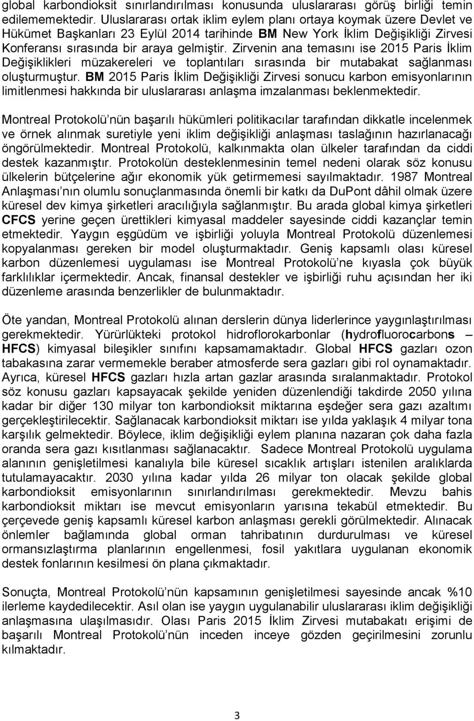 Zirvenin ana temasını ise 2015 Paris İklim Değişiklikleri müzakereleri ve toplantıları sırasında bir mutabakat sağlanması oluşturmuştur.