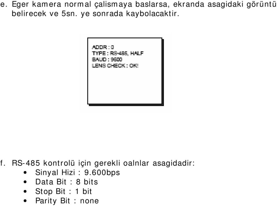 RS-485 kontrolü için gerekli oalnlar asagidadir: Sinyal