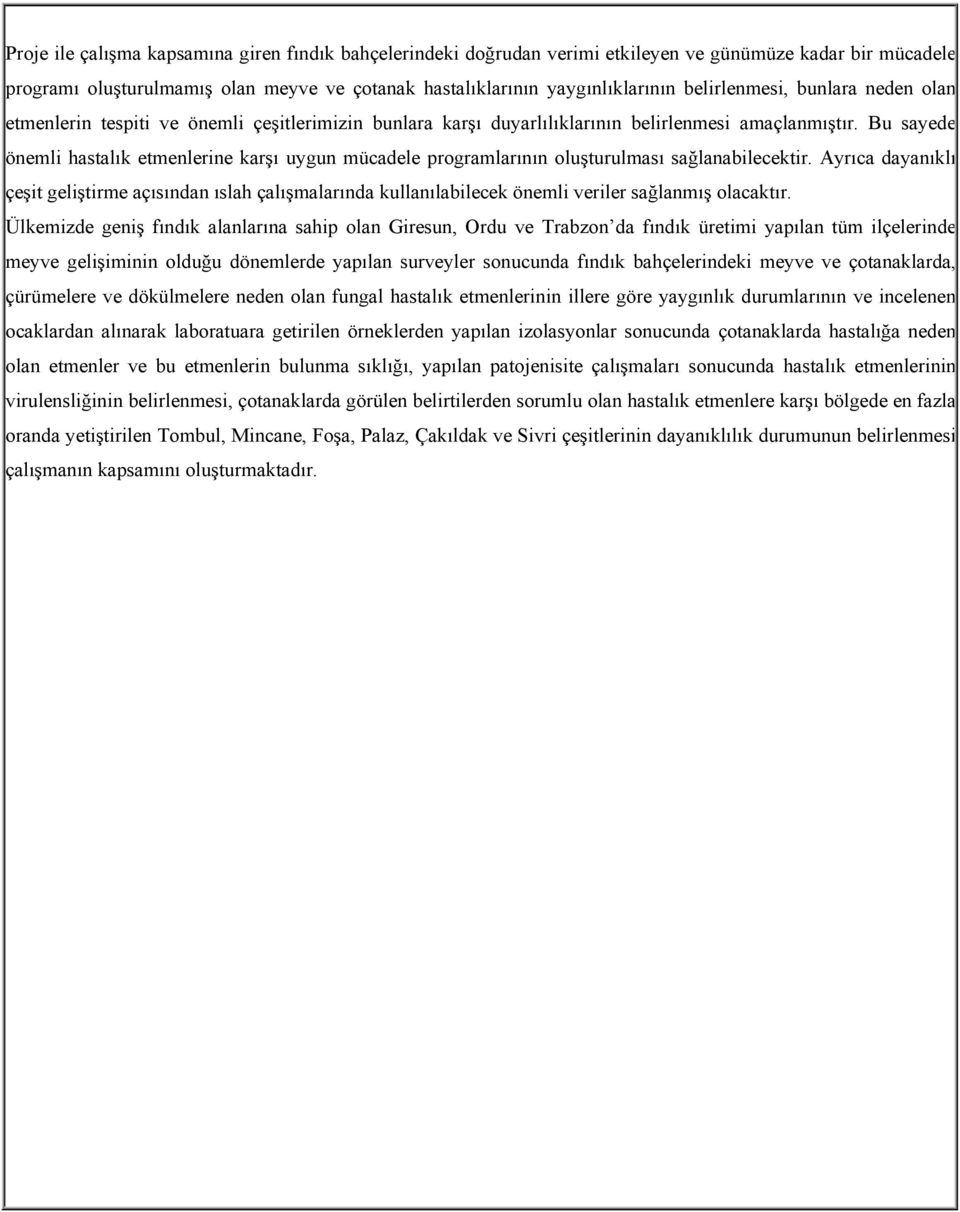 Bu sayede önemli hastalık etmenlerine karşı uygun mücadele programlarının oluşturulması sağlanabilecektir.