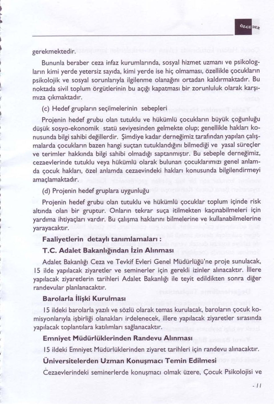 ilgilenme olanalrnr ortadan kaldtrmaktadrr. Bu noktada sivil toplum 6rgi,itlerinin bu agrlr kapatmast bir zorunluluk olarak kargrm,za grkmaktadrr.