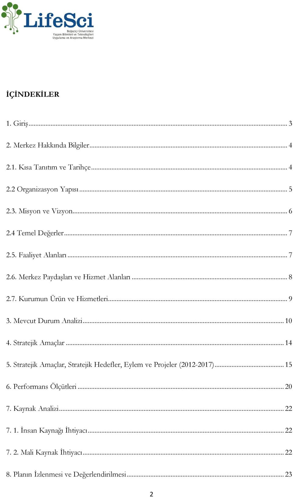 Mevcut Durum Analizi... 10 4. Stratejik Amaçlar... 14 5. Stratejik Amaçlar, Stratejik Hedefler, Eylem ve Projeler (2012-2017)... 15 6.