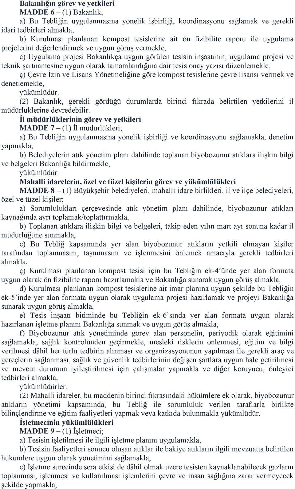 şartnamesine uygun olarak tamamlandığına dair tesis onay yazısı düzenlemekle, ç) Çevre İzin ve Lisans Yönetmeliğine göre kompost tesislerine çevre lisansı vermek ve denetlemekle, yükümlüdür.