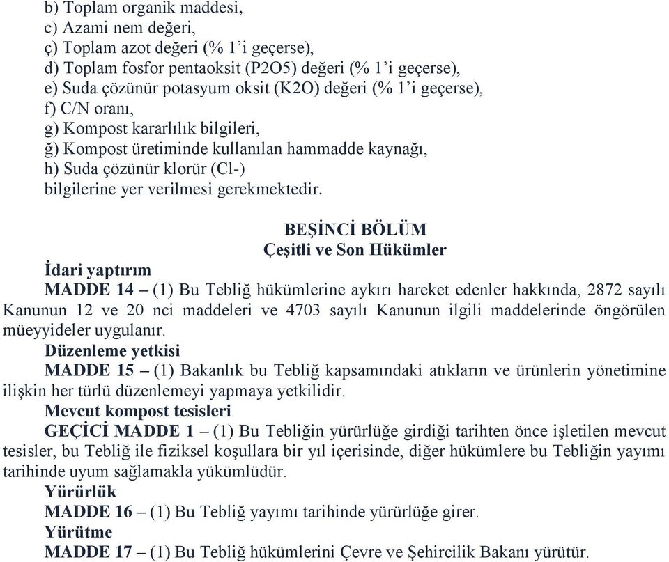 BEŞİNCİ BÖLÜM Çeşitli ve Son Hükümler İdari yaptırım MADDE 14 (1) Bu Tebliğ hükümlerine aykırı hareket edenler hakkında, 2872 sayılı Kanunun 12 ve 20 nci maddeleri ve 4703 sayılı Kanunun ilgili