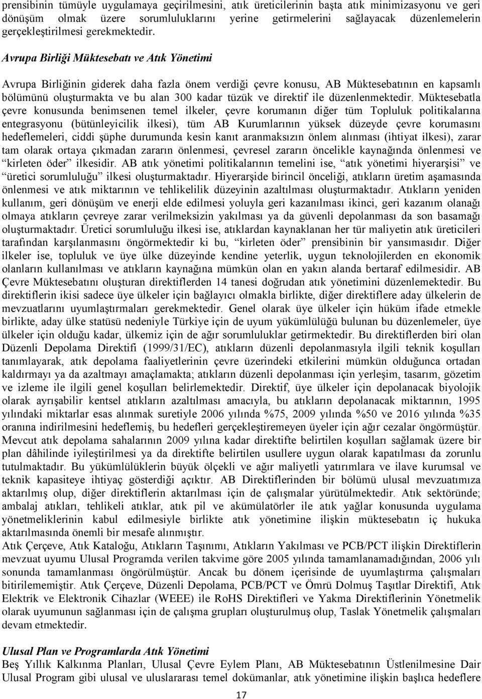 Avrupa Birliği Müktesebatı ve Atık Yönetimi Avrupa Birliğinin giderek daha fazla önem verdiği çevre konusu, AB Müktesebatının en kapsamlı bölümünü oluşturmakta ve bu alan 300 kadar tüzük ve direktif