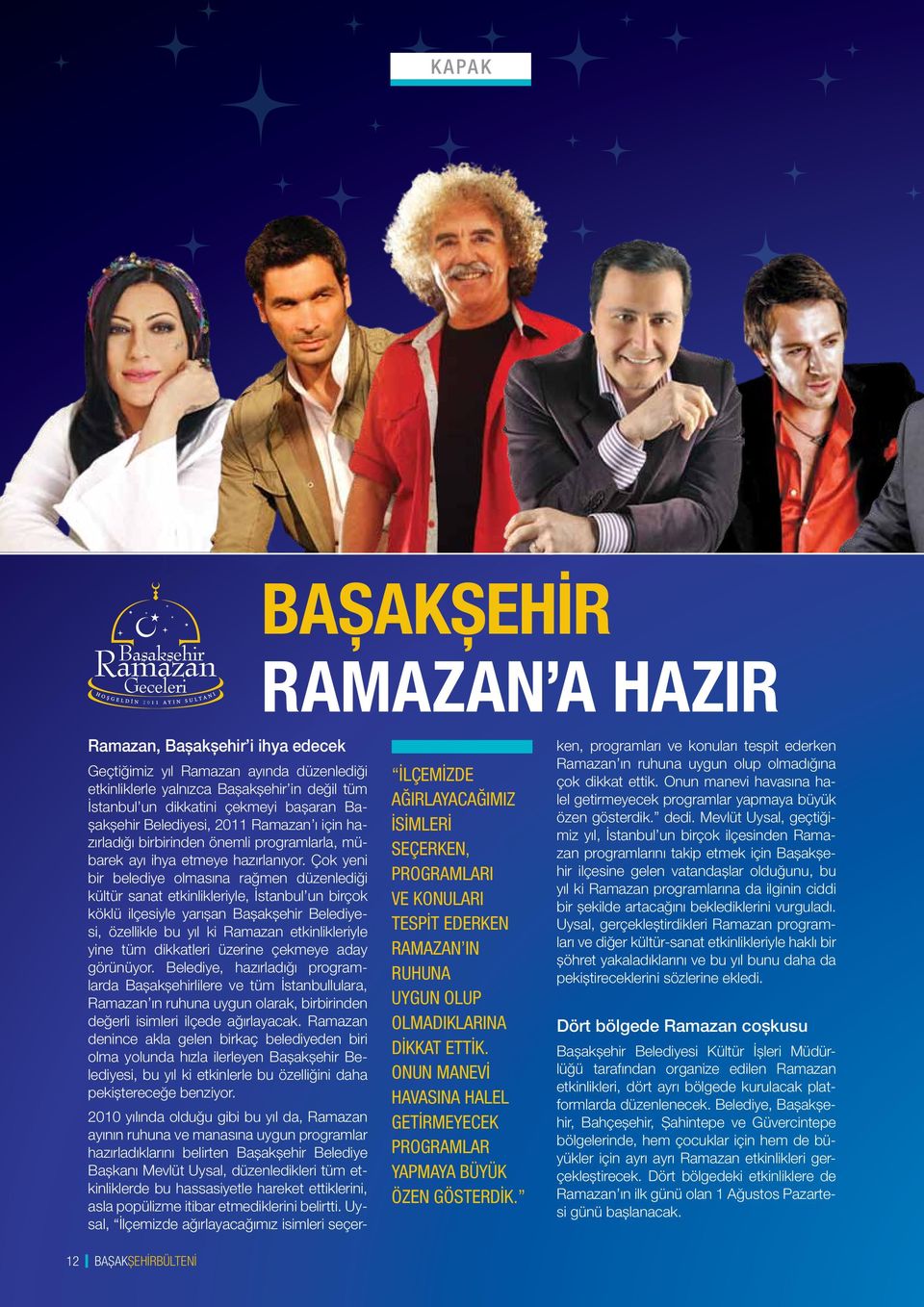 Geçtiğimiz yıl Ramazan ayında düzenlediği etkinliklerle yalnızca Başakşehir in değil tüm İstanbul un dikkatini çekmeyi başaran Başakşehir Belediyesi, 2011 Ramazan ı için hazırladığı birbirinden