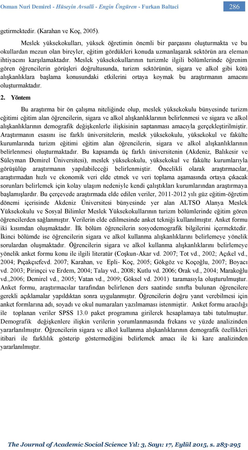 Meslek yüksekokullarının turizmle ilgili bölümlerinde öğrenim gören öğrencilerin görüşleri doğrultusunda, turizm sektörünün, sigara ve alkol gibi kötü alışkanlıklara başlama konusundaki etkilerini