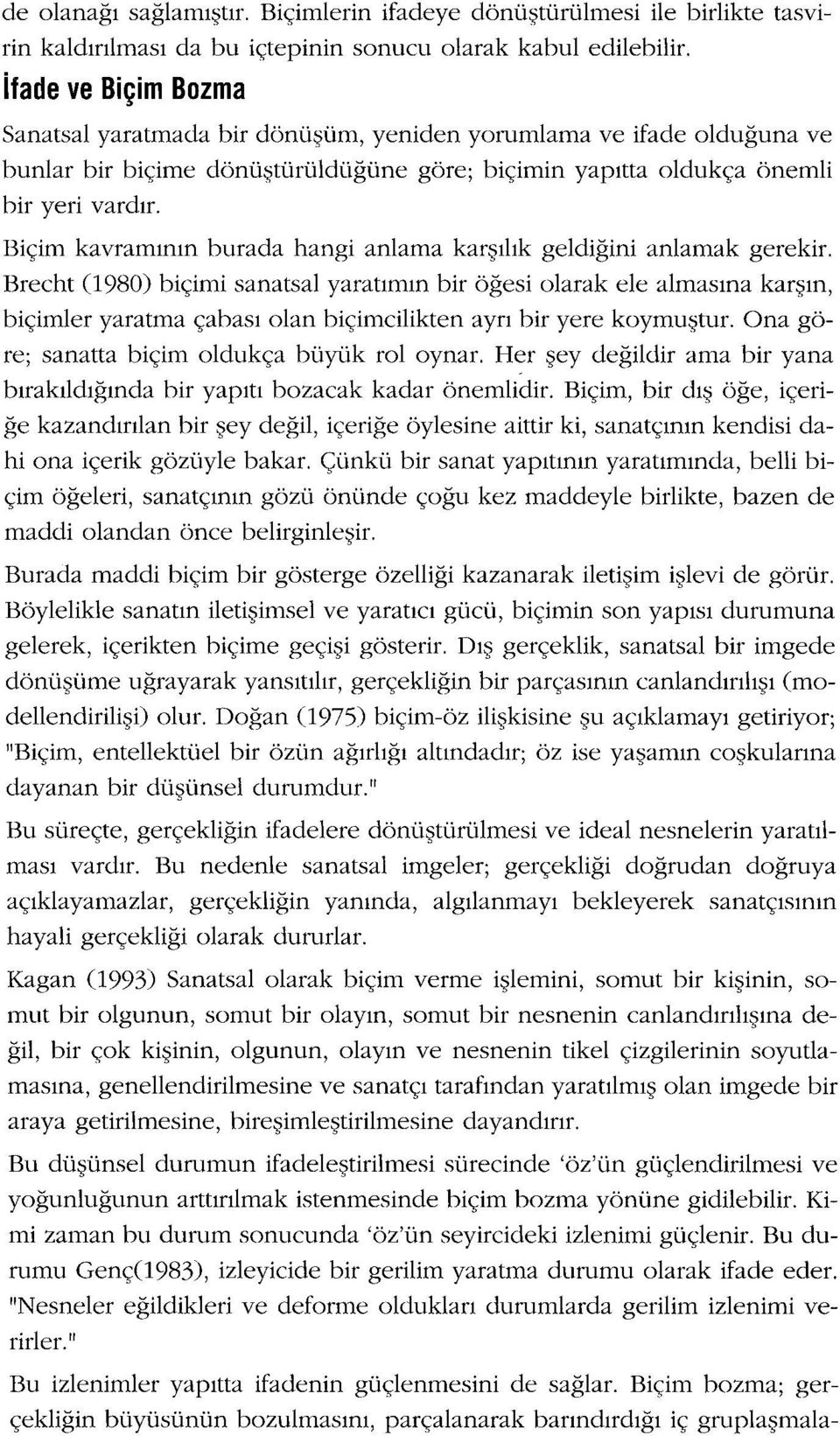 Biçim kavramının burada hangi anlama karşılık geldiğini anlamak gerekir.