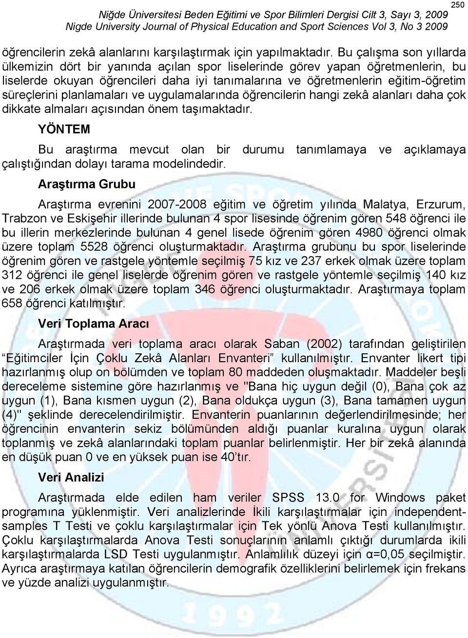 planlamaları ve uygulamalarında öğrencilerin hangi zekâ alanları daha çok dikkate almaları açısından önem taşımaktadır.