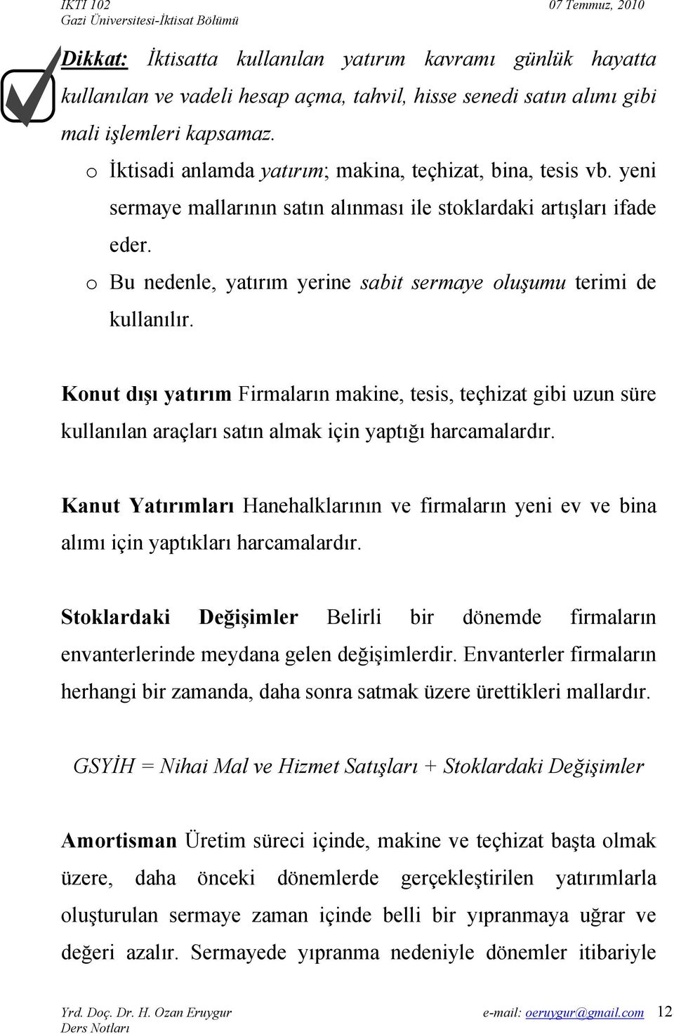 o Bu nedenle, yatırım yerine sabit sermaye oluşumu terimi de kullanılır.