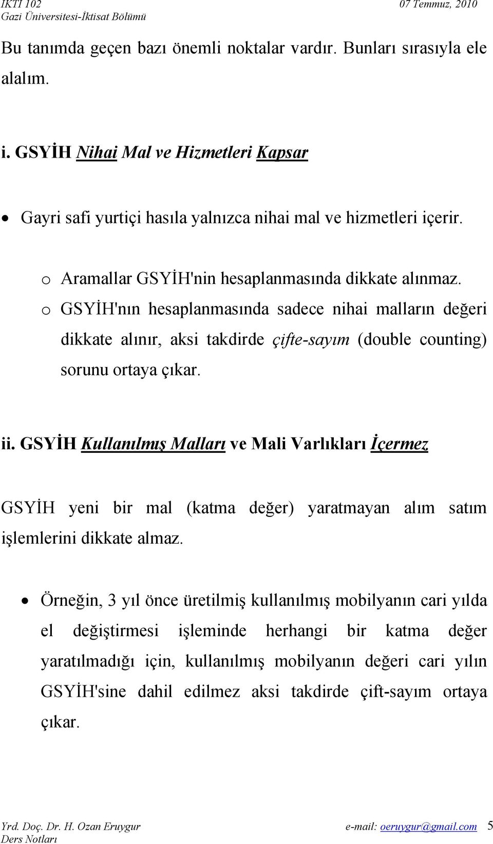 o GSYİH'nın hesaplanmasında sadece nihai malların değeri dikkate alınır, aksi takdirde çifte-sayım (double counting) sorunu ortaya çıkar. ii.