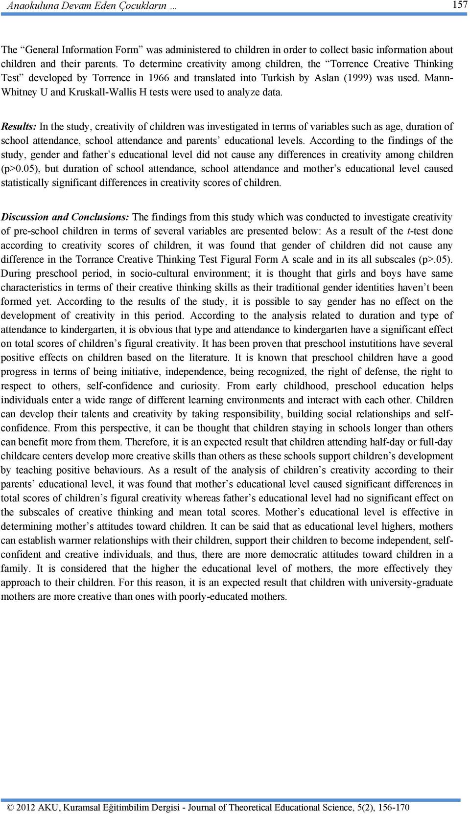 Mann- Whitney U and Kruskall-Wallis H tests were used to analyze data.