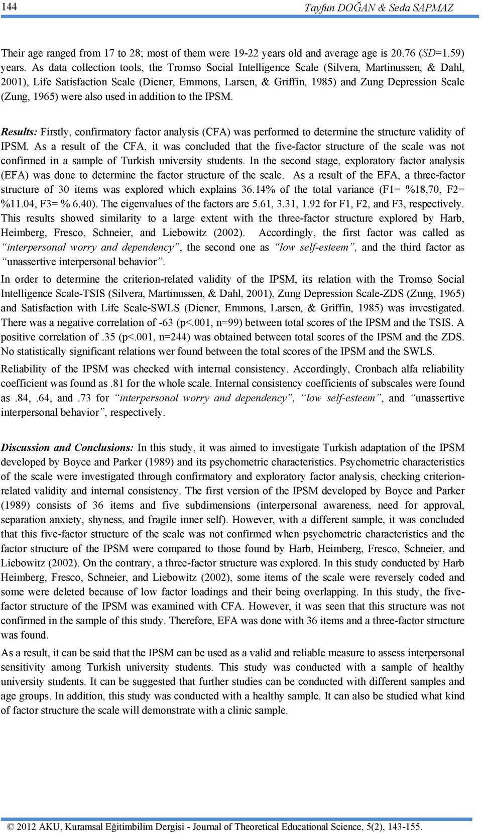 1965) were also used in addition to the IPSM. Results: Firstly, confirmatory factor analysis (CFA) was performed to determine the structure validity of IPSM.