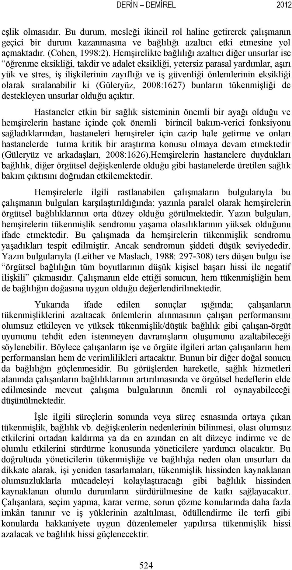 önlemlerinin eksikliği olarak sıralanabilir ki (Güleryüz, 2008:1627) bunların tükenmişliği de destekleyen unsurlar olduğu açıktır.