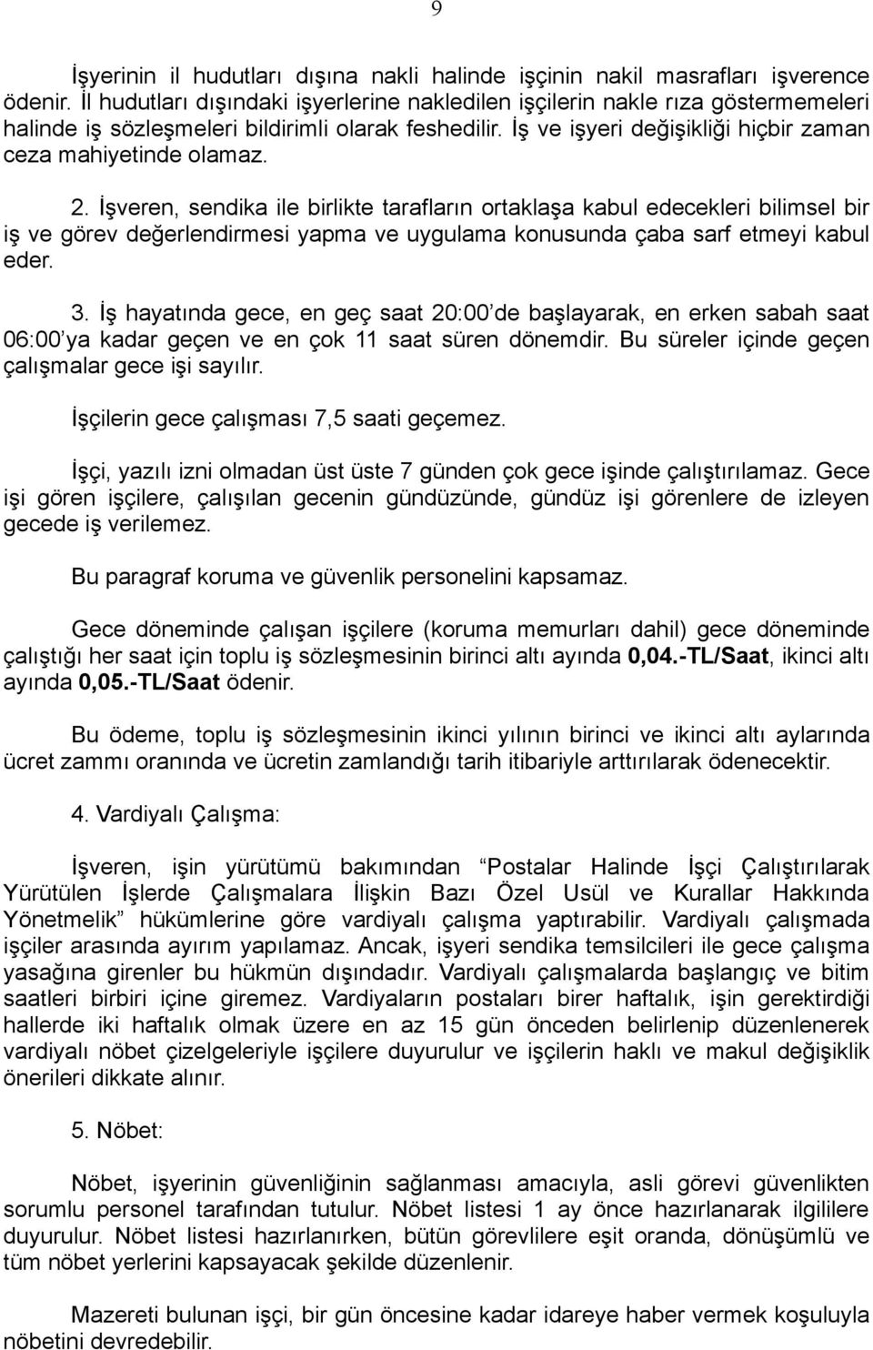 2. İşveren, sendika ile birlikte tarafların ortaklaşa kabul edecekleri bilimsel bir iş ve görev değerlendirmesi yapma ve uygulama konusunda çaba sarf etmeyi kabul eder. 3.