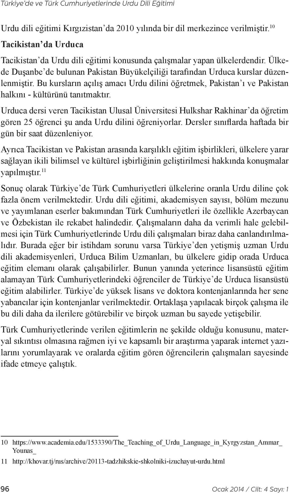 Bu kursların açılış amacı Urdu dilini öğretmek, Pakistan ı ve Pakistan halkını - kültürünü tanıtmaktır.