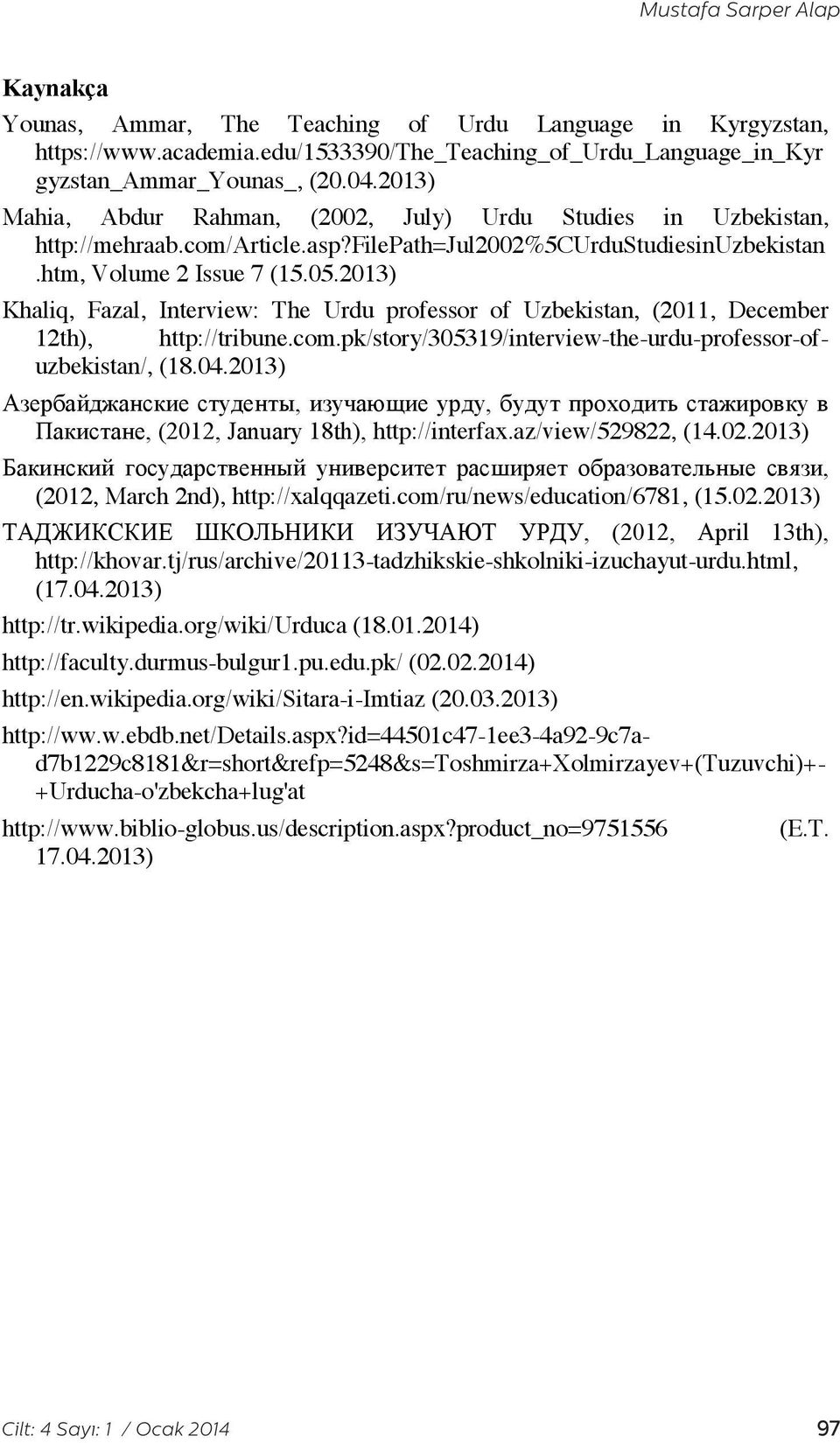 2013) Khaliq, Fazal, Interview: The Urdu professor of Uzbekistan, (2011, December 12th), http://tribune.com.pk/story/305319/interview-the-urdu-professor-ofuzbekistan/, (18.04.