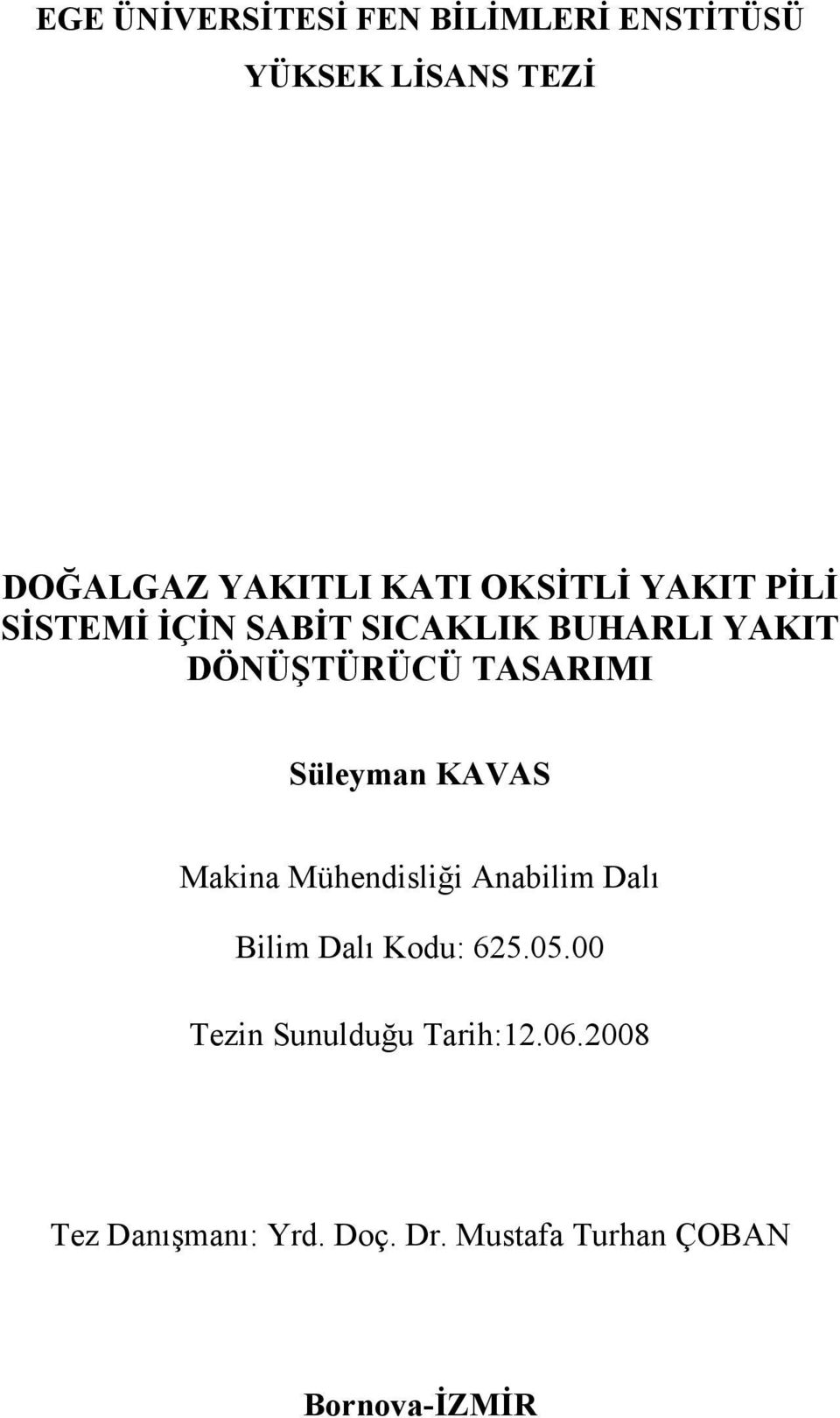 Süleyman KAVAS Makina Mühendisliği Anabilim Dalı Bilim Dalı Kodu: 625.05.
