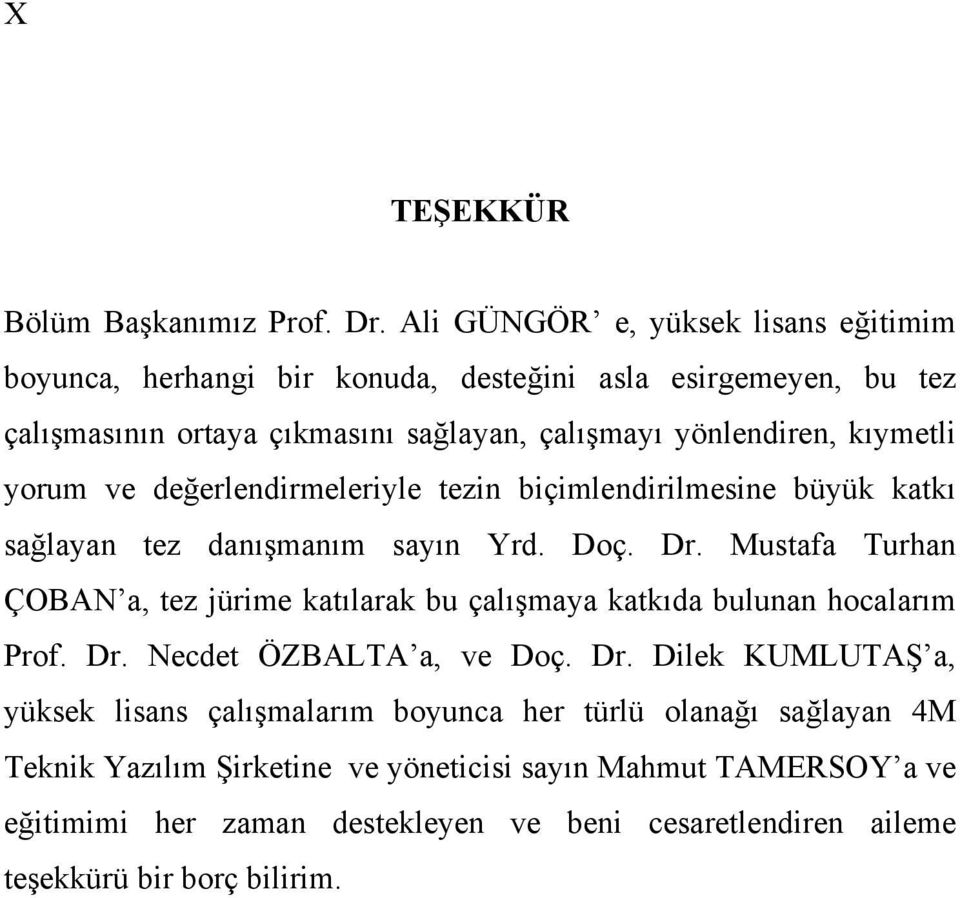 kıymetli yorum ve değerlendirmeleriyle tezin biçimlendirilmesine büyük katkı sağlayan tez danışmanım sayın Yrd. Doç. Dr.