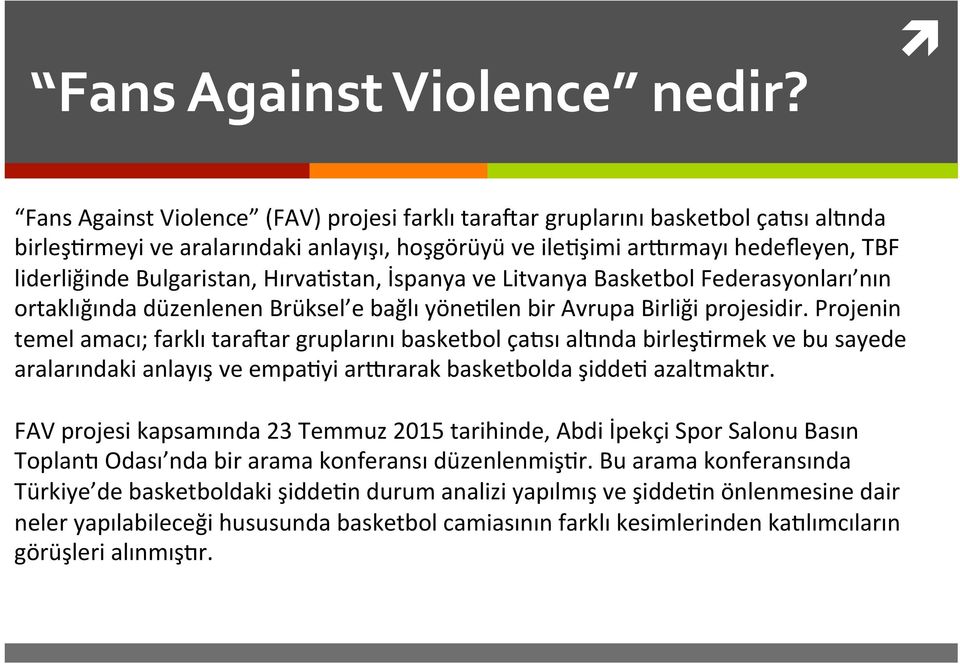 HırvaKstan, İspanya ve Litvanya Basketbol Federasyonları nın ortaklığında düzenlenen Brüksel e bağlı yöneklen bir Avrupa Birliği projesidir.