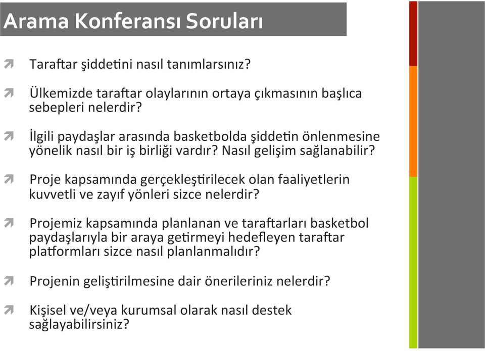 Proje kapsamında gerçekleşkrilecek olan faaliyetlerin kuvvetli ve zayıf yönleri sizce nelerdir?