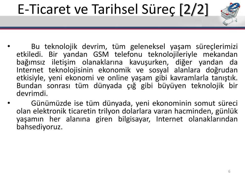 alanlara doğruda etkisiyle, yeni ekonomi ve online aşa gibi kavramlarla ta ıştık. Bundan so rası tüm dünyada çığ gibi büyüyen teknolojik bir devrimdi.