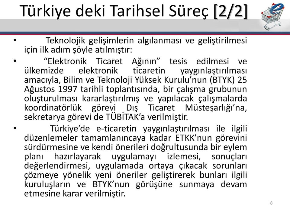 görevi Dış Ticaret Müsteşarlığı a, sekretarya görevi de TÜBİTAK a eril iştir.