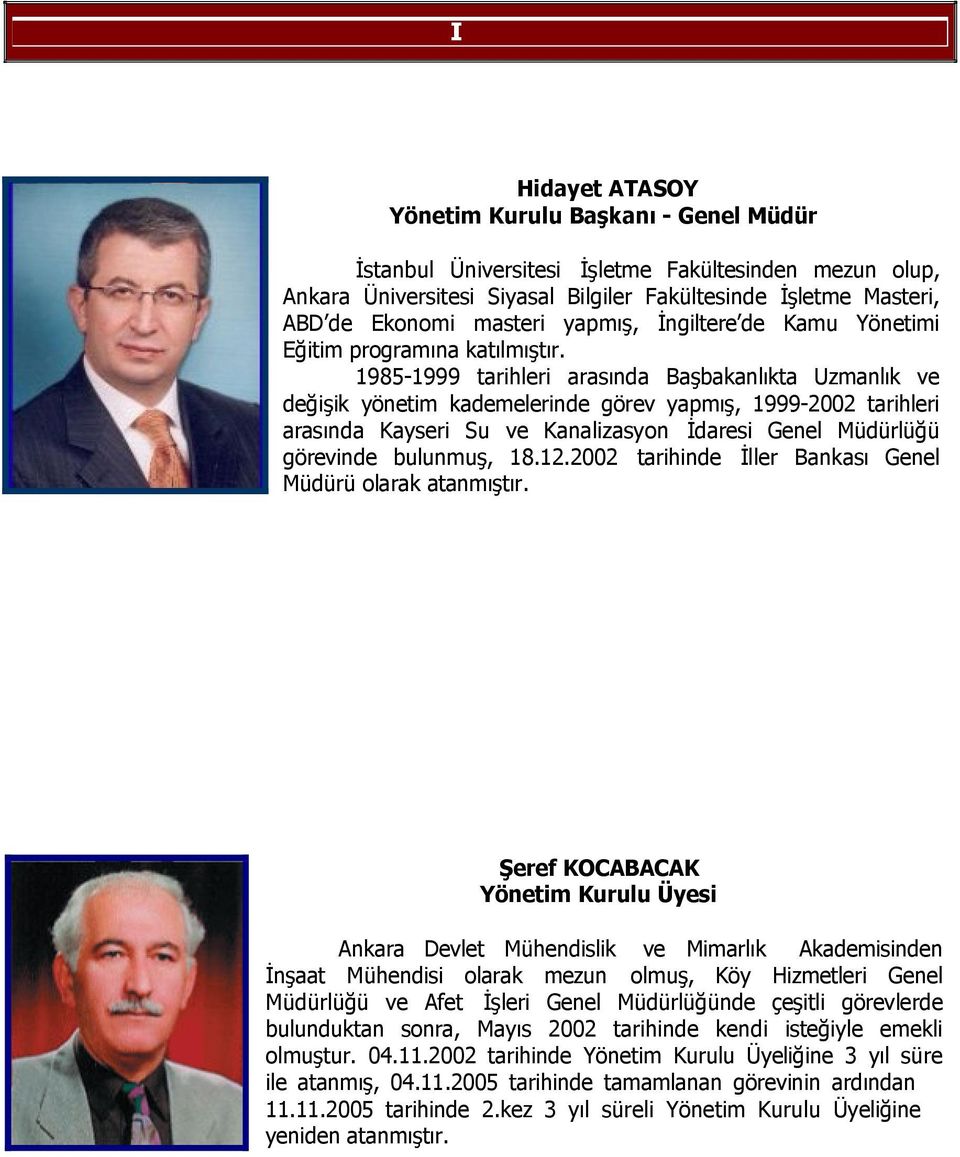 1985-1999 tarihleri arasında Başbakanlıkta Uzmanlık ve değişik yönetim kademelerinde görev yapmış, 1999-2002 tarihleri arasında Kayseri Su ve Kanalizasyon İdaresi Genel Müdürlüğü görevinde bulunmuş,