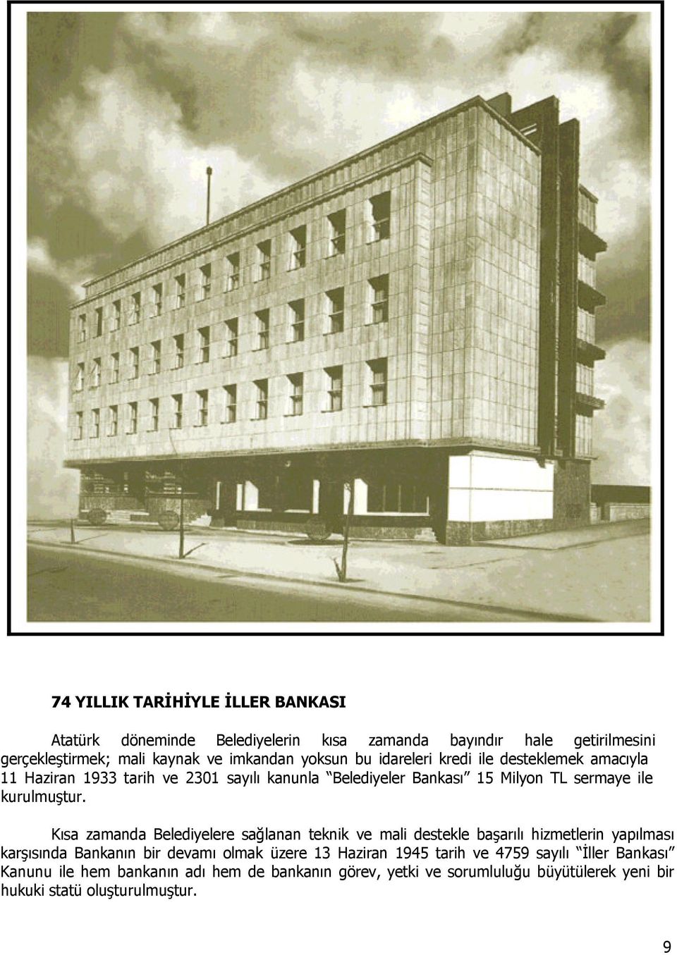 Kısa zamanda Belediyelere sağlanan teknik ve mali destekle başarılı hizmetlerin yapılması karşısında Bankanın bir devamı olmak üzere 13 Haziran 1945