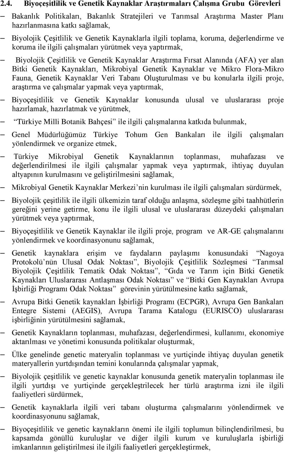 (AFA) yer alan Bitki Genetik Kaynakları, Mikrobiyal Genetik Kaynaklar ve Mikro Flora-Mikro Fauna, Genetik Kaynaklar Veri Tabanı Oluşturulması ve bu konularla ilgili proje, araştırma ve çalışmalar