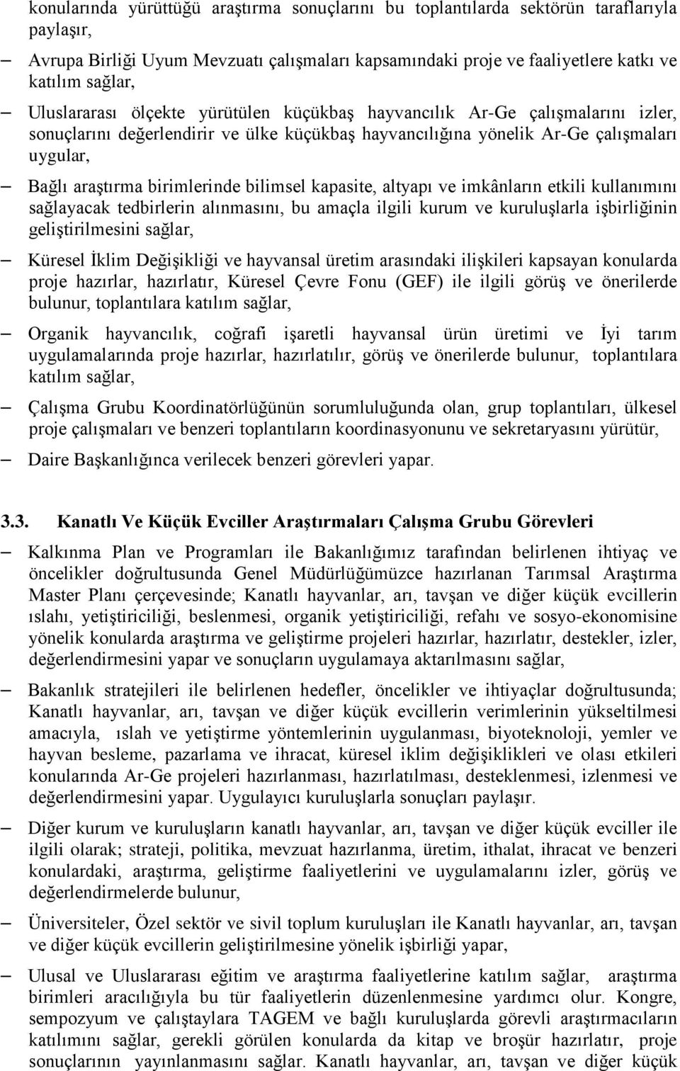 birimlerinde bilimsel kapasite, altyapı ve imkânların etkili kullanımını sağlayacak tedbirlerin alınmasını, bu amaçla ilgili kurum ve kuruluşlarla işbirliğinin geliştirilmesini sağlar, Küresel İklim