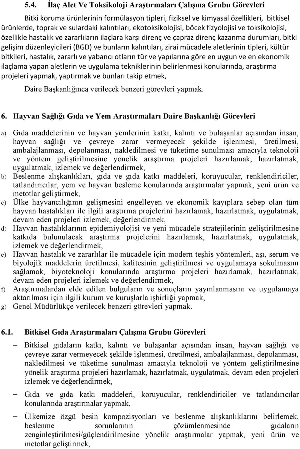 bunların kalıntıları, zirai mücadele aletlerinin tipleri, kültür bitkileri, hastalık, zararlı ve yabancı otların tür ve yapılarına göre en uygun ve en ekonomik ilaçlama yapan aletlerin ve uygulama