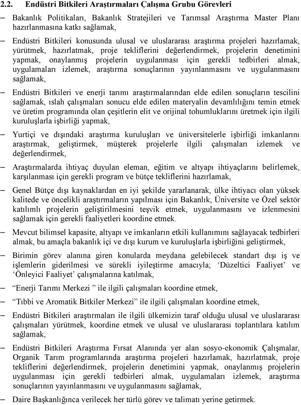 tedbirleri almak, uygulamaları izlemek, araştırma sonuçlarının yayınlanmasını ve uygulanmasını sağlamak, Endüstri Bitkileri ve enerji tarımı araştırmalarından elde edilen sonuçların tescilini