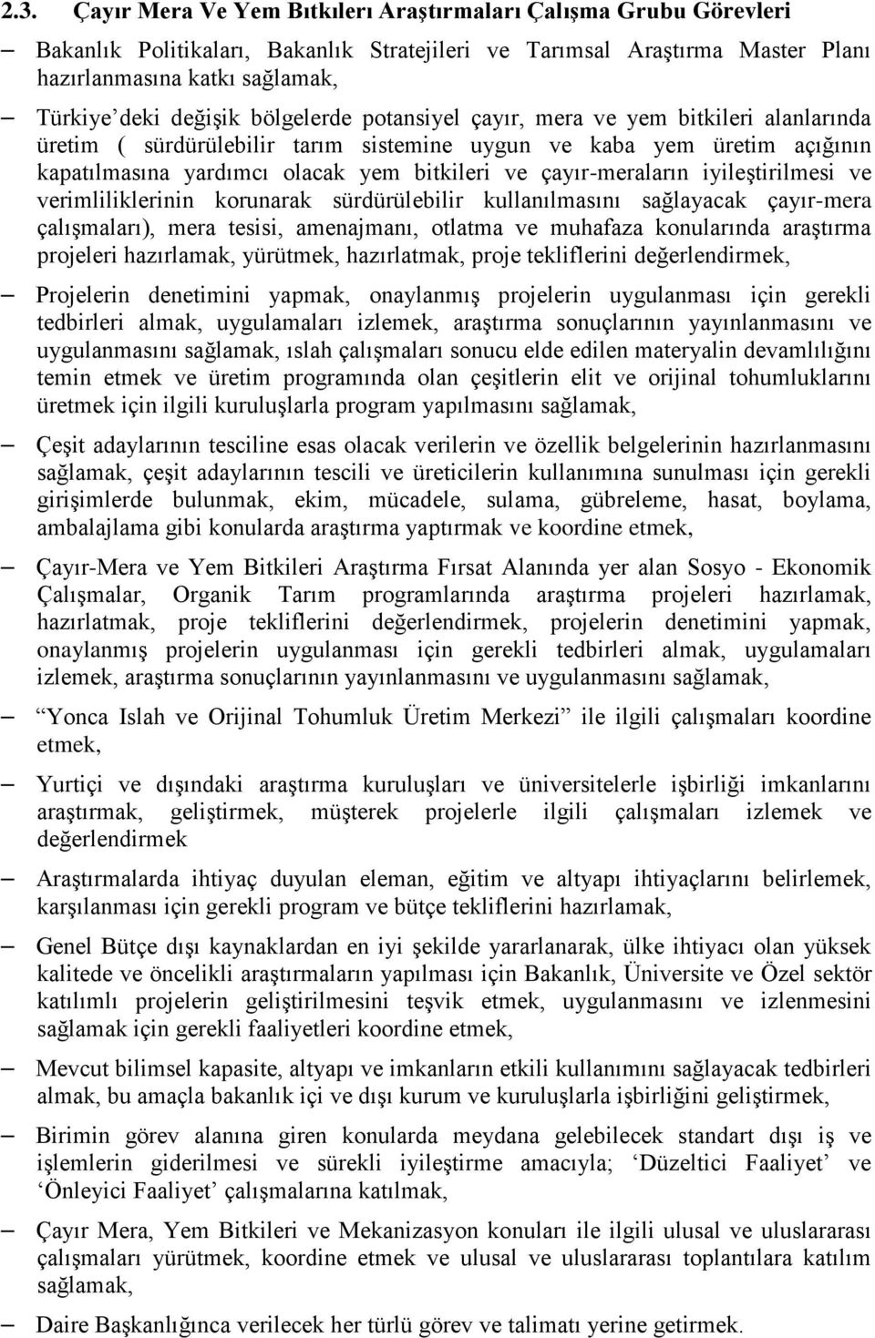 çayır-meraların iyileştirilmesi ve verimliliklerinin korunarak sürdürülebilir kullanılmasını sağlayacak çayır-mera çalışmaları), mera tesisi, amenajmanı, otlatma ve muhafaza konularında araştırma