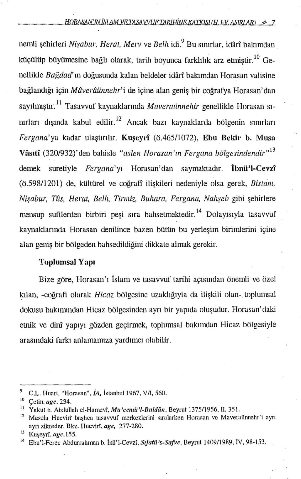 10 Genellikle Bağ d ad' ın doğusunda kalan beldeler idari bakımdan Horasan valisine bağlandığı için M{l.veraürınehr'i de içine alan geniş bir coğrafya Horasan'dan sayılmıştır.