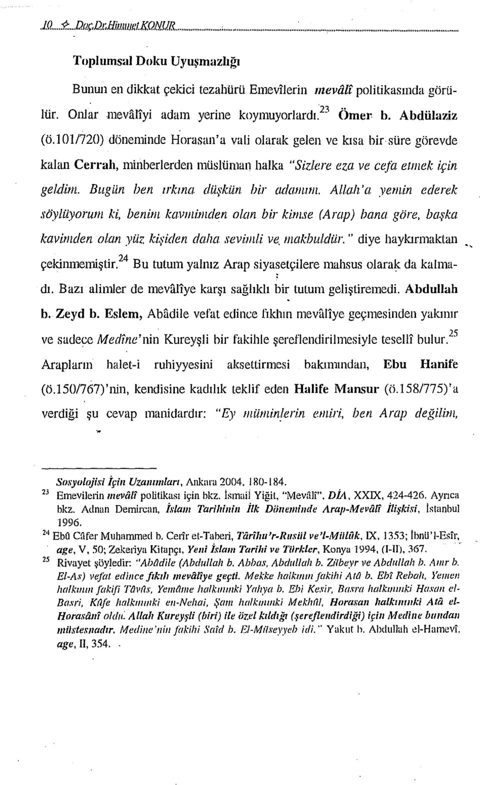 l 01/720) döneminde Horasan' a vali olarak gelen ve kısa bir süre görevde kalan Cerrah, minherlerden müslüman halka "Sizlere eza ve cefa ermek için geldinı. Bugiin ben rrkına düşkün bir adamım.