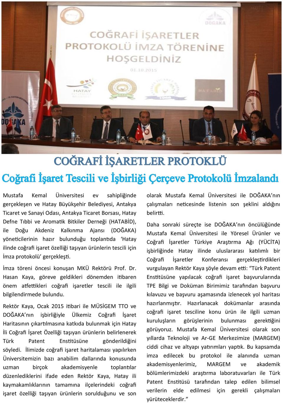 İmza töreni öncesi konuşan MKÜ Rektörü Prof. Dr. Hasan Kaya, göreve geldikleri dönemden itibaren önem atfettikleri coğrafi işaretler tescili ile ilgili bilgilendirmede bulundu.