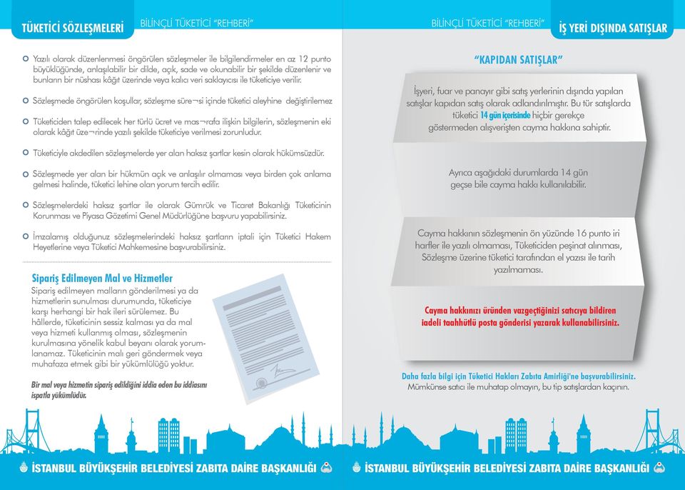 Sözleşmede öngörülen koşullar, sözleşme süre si içinde tüketici aleyhine değiştirilemez Tüketiciden talep edilecek her türlü ücret ve mas rafa ilişkin bilgilerin, sözleşmenin eki olarak kâğıt üze