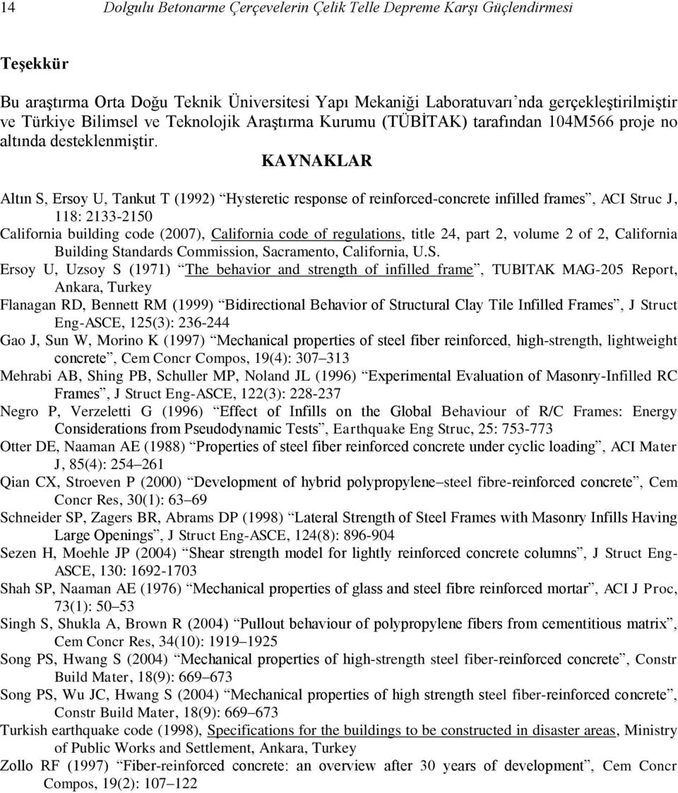 KAYNAKLAR Altın S, Ersoy U, Tankut T (1992) Hysteretic response of reinforced-concrete infilled frames, ACI Struc J, 118: 2133-2150 California building code (2007), California code of regulations,