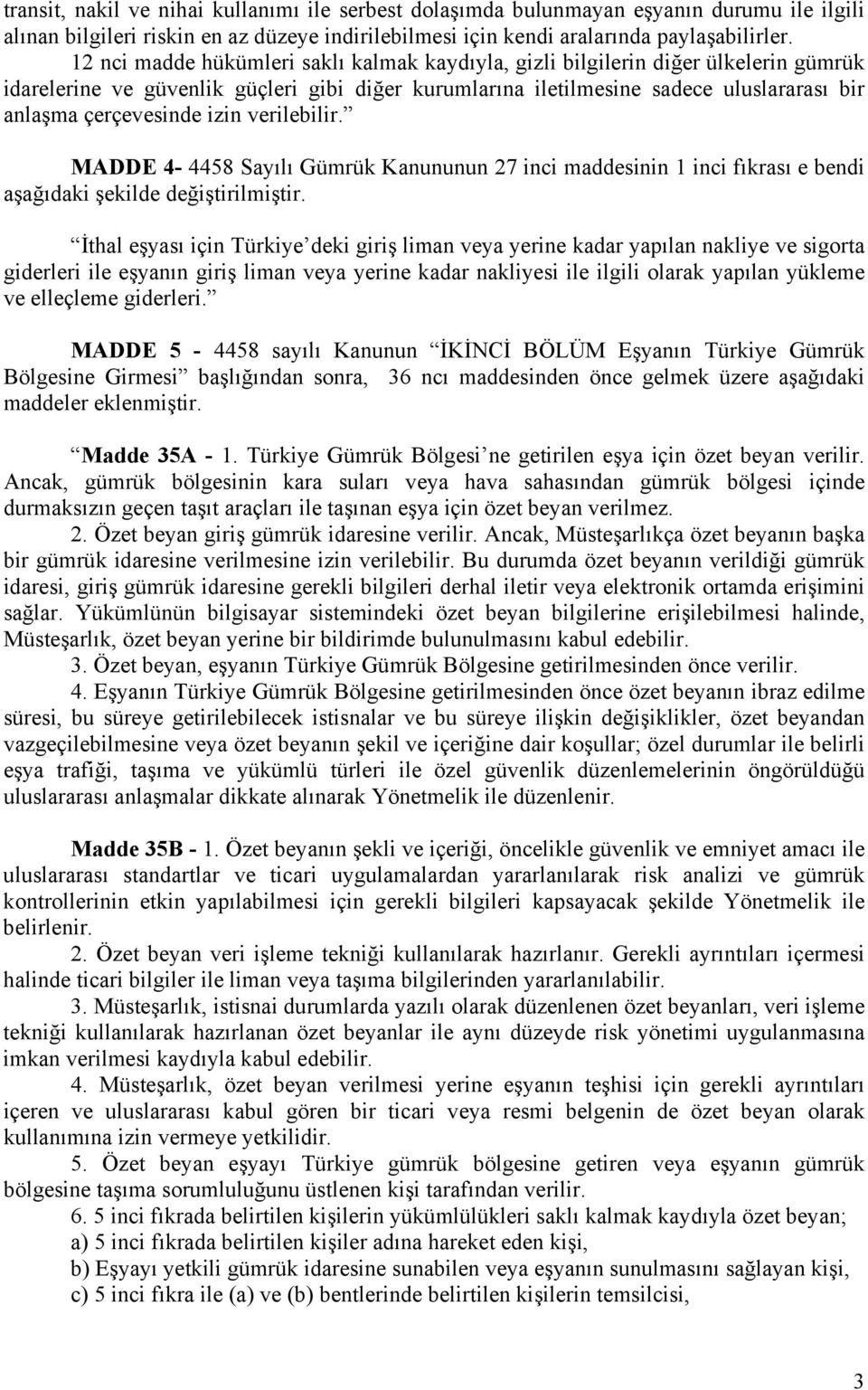 izin verilebilir. MADDE 4-4458 Sayılı Gümrük Kanununun 27 inci maddesinin 1 inci fıkrası e bendi aşağıdaki şekilde değiştirilmiştir.