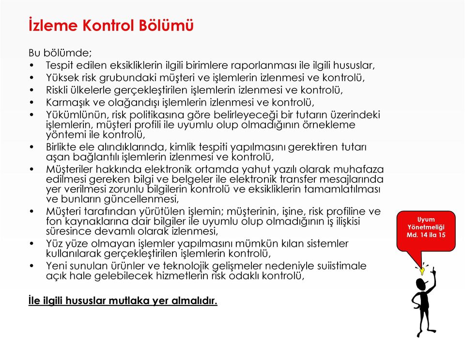 profili ile uyumlu olup olmadığının örnekleme yöntemi ile kontrolü, Birlikte ele alındıklarında, kimlik tespiti yapılmasını gerektiren tutarı aşan bağlantılı işlemlerin izlenmesi ve kontrolü,