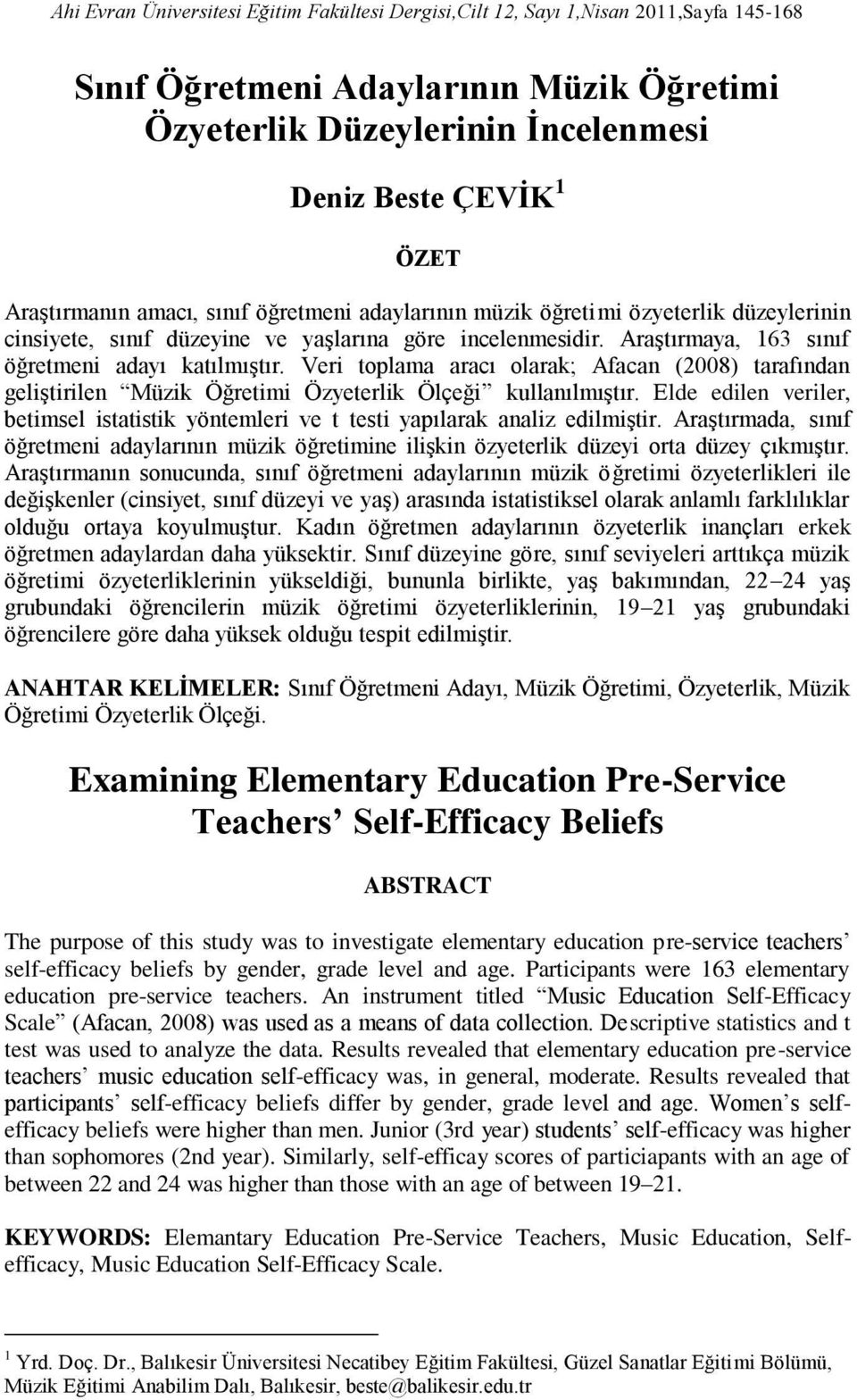 Veri toplama aracı olarak; Afacan (2008) tarafından geliştirilen Müzik Öğretimi Özyeterlik Ölçeği kullanılmıştır.