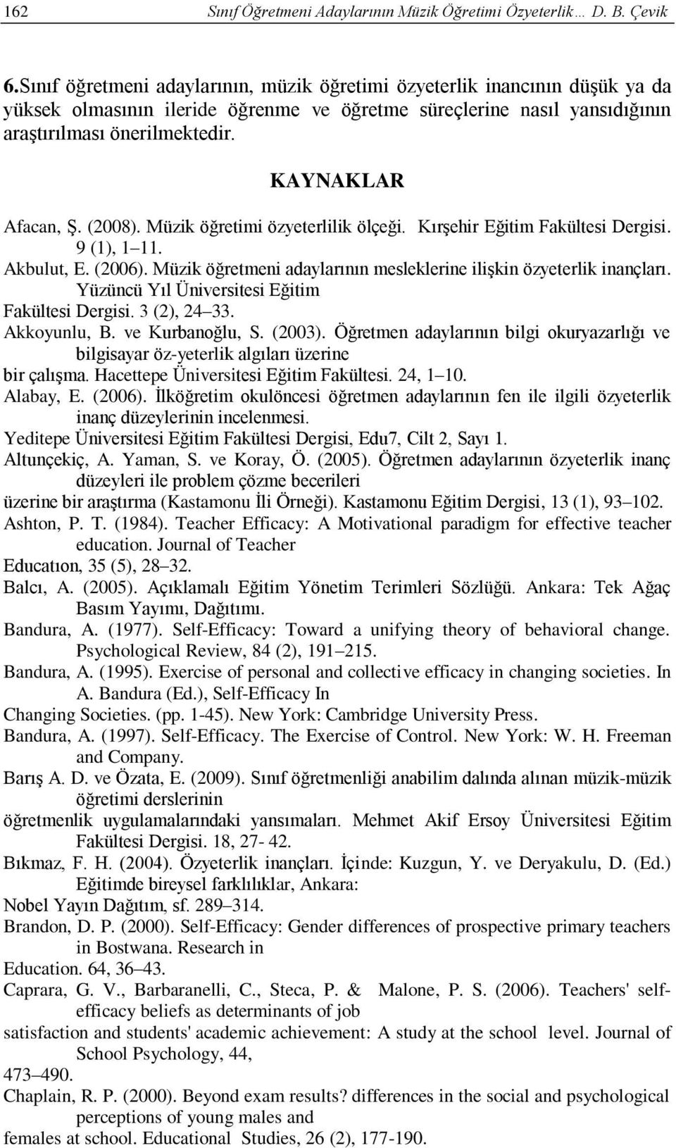 KAYNAKLAR Afacan, Ş. (2008). Müzik öğretimi özyeterlilik ölçeği. Kırşehir Eğitim Fakültesi Dergisi. 9 (1), 1 11. Akbulut, E. (2006).