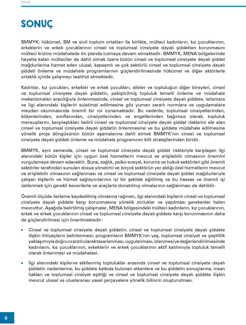 BMMYK, MENA bölgelerinde hayatta kalan mülteciler de dahil olmak üzere bütün cinsel ve toplumsal cinsiyete dayalı şiddet mağdurlarına hizmet eden ulusal, kapsamlı ve çok sektörlü cinsel ve toplumsal