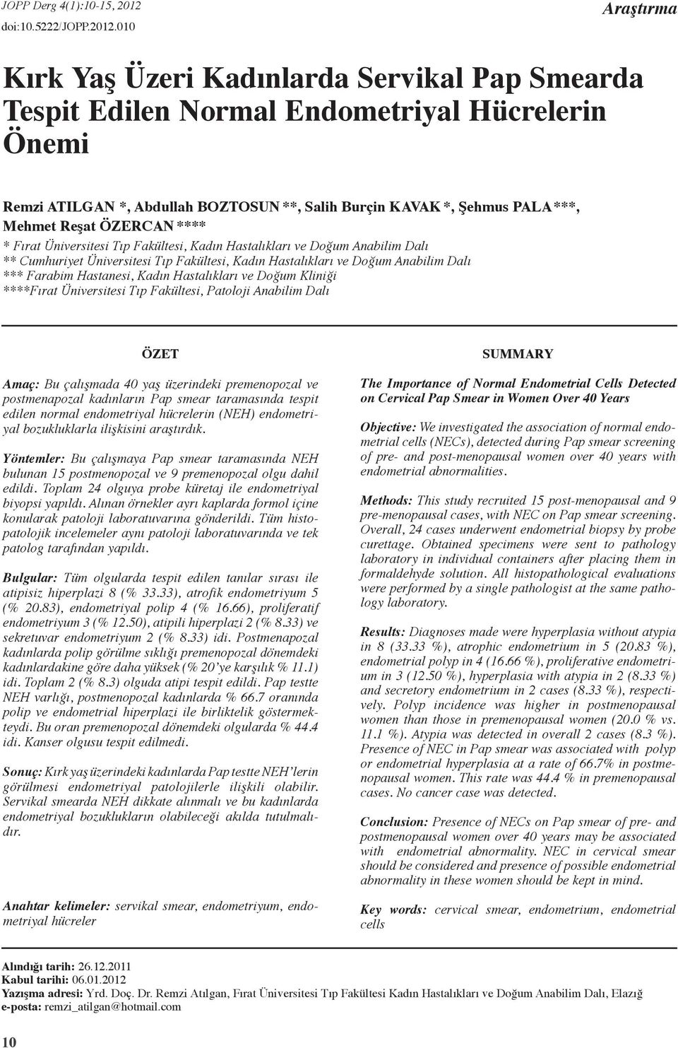 00 Araştırma Kırk Yaş Üzeri Kadınlarda Servikal Pap Smearda Tespit Edilen Normal Endometriyal Hücrelerin Önemi Remzi ATILGAN *, Abdullah Boztosun **, Salih Burçin Kavak *, Şehmus Pala ***, Mehmet